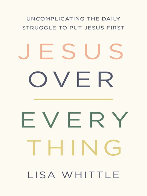 Title details for Jesus Over Everything by Lisa Whittle - Wait list